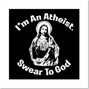 I'm An Atheist. Swear To God Posters and Art